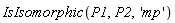 IsIsomorphic(P1, P2, 'mp')