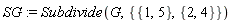 SG := Subdivide(G, {{1, 5}, {2, 4}})