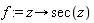 f := proc (z) options operator, arrow; sec(z) end proc