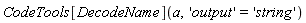 CodeTools[DecodeName](a, 'output' = 'string')