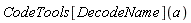 CodeTools[DecodeName](a)