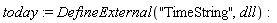 today := DefineExternal("TimeString", dll)