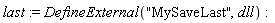 last := DefineExternal("MySaveLast", dll)