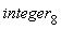 integer[8]