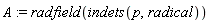 A := radfield(indets(p, radical))