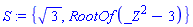 S := {3^(1/2), RootOf(_Z^2-3)}