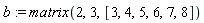 b := matrix(2, 3, [3, 4, 5, 6, 7, 8])