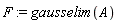 F := gausselim(A)