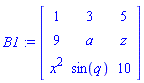 B1 := matrix([[1, 3, 5], [9, a, z], [x^2, sin(q), 10]])