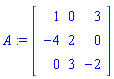 A := matrix([[1, 0, 3], [-4, 2, 0], [0, 3, -2]])