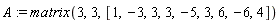 A := matrix(3, 3, [1, -3, 3, 3, -5, 3, 6, -6, 4])