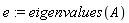 e := eigenvalues(A)
