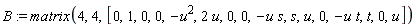 B := matrix(4, 4, [0, 1, 0, 0, -u^2, 2*u, 0, 0, -u*s, s, u, 0, -u*t, t, 0, u])