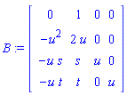 B := matrix([[0, 1, 0, 0], [-u^2, 2*u, 0, 0], [-u*s, s, u, 0], [-u*t, t, 0, u]])