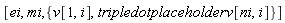 [ei, mi, {v[1, i], tripledotplaceholderv[ni, i]}]