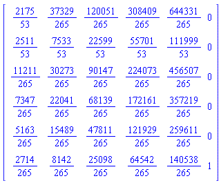 matrix([[2175/53, 37329/265, 120051/265, 308409/265, 644331/265, 0], [2511/53, 7533/53, 22599/53, 55701/53, 111999/53, 0], [11211/265, 30273/265, 90147/265, 224073/265, 456507/265, 0], [7347/265, 22041/265, 68139/265, 172161/265, 357219/265, 0], [5163/265, 15489/265, 47811/265, 121929/265, 259611/265, 0], [2714/265, 8142/265, 25098/265, 64542/265, 140538/265, 1]])