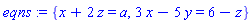eqns := {x+2*z = a, 3*x-5*y = 6-z}