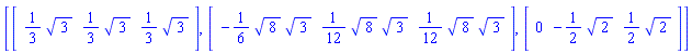 [vector([(1/3)*3^(1/2), (1/3)*3^(1/2), (1/3)*3^(1/2)]), vector([-(1/6)*8^(1/2)*3^(1/2), (1/12)*8^(1/2)*3^(1/2), (1/12)*8^(1/2)*3^(1/2)]), vector([0, -(1/2)*2^(1/2), (1/2)*2^(1/2)])]