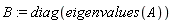 B := diag(eigenvalues(A))
