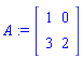 A := matrix([[1, 0], [3, 2]])