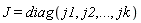 J = diag(j1, j2, () .. (), jk)