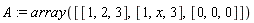 A := array([[1, 2, 3], [1, x, 3], [0, 0, 0]])
