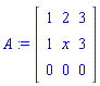 A := matrix([[1, 2, 3], [1, x, 3], [0, 0, 0]])