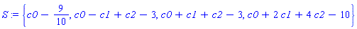 S := {c0-9/10, c0-c1+c2-3, c0+c1+c2-3, c0+2*c1+4*c2-10}