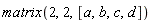 matrix(2, 2, [a, b, c, d])