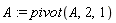 A := pivot(A, 2, 1)