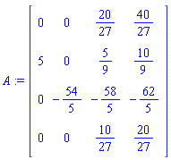 A := matrix([[0, 0, 20/27, 40/27], [5, 0, 5/9, 10/9], [0, -54/5, -58/5, -62/5], [0, 0, 10/27, 20/27]])