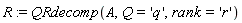 R := QRdecomp(A, Q = 'q', rank = 'r')