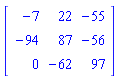 matrix([[-7, 22, -55], [-94, 87, -56], [0, -62, 97]])