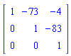 matrix([[1, -73, -4], [0, 1, -83], [0, 0, 1]])