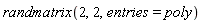 randmatrix(2, 2, entries = poly)