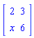 matrix([[2, 3], [x, 6]])