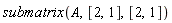 submatrix(A, [2, 1], [2, 1])