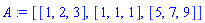 A := [[1, 2, 3], [1, 1, 1], [5, 7, 9]]