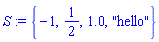 S := {-1, 1/2, 1.0, "hello"}