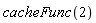 cacheFunc(2)