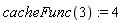 cacheFunc(3) := 4