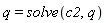 q = solve(c2, q)
