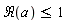 Re(a) <= 1