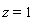 z = 1