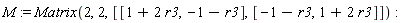 M := Matrix(2, 2, [[1+2*r3, -1-r3], [-1-r3, 1+2*r3]])
