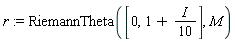 r := RiemannTheta([0, 1+I*(1/10)], M)