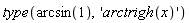 type(arcsin(1), 'arctrigh(x)')