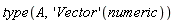 type(A, ('Vector')(numeric))
