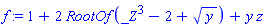 f := 1+2*RootOf(_Z^3-2+y^(1/2))+y*z