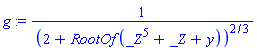 g := 1/(2+RootOf(_Z^5+_Z+y))^(2/3)